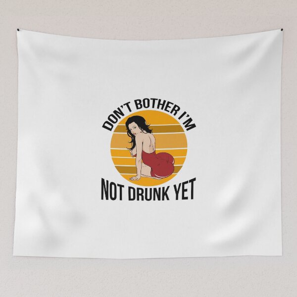 Item preview, Don't Bother I'm Not Drunk Yet designed and sold by BigGirlsareSexy.
