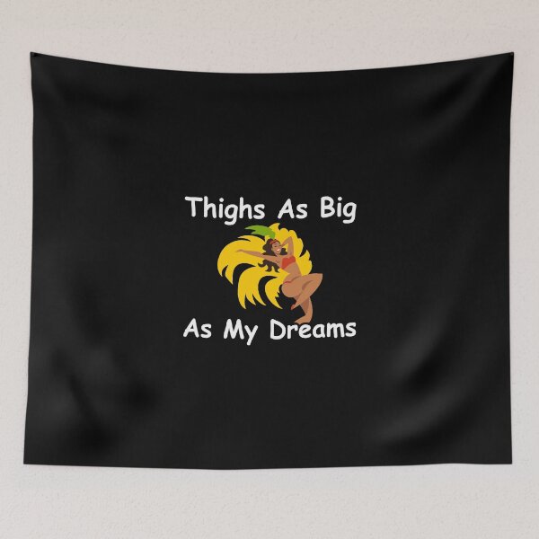 Item preview, Thighs As Big As My Dreams designed and sold by BigGirlsareSexy.