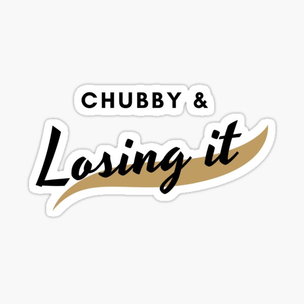 chubby and losing it Sticker