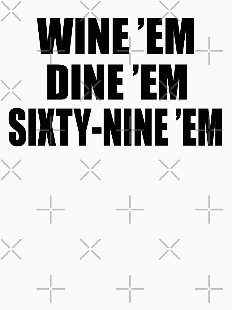 "Dumb And Dumber Seabass - Wine Em Dine Em Sixty Nine Em" Essential T