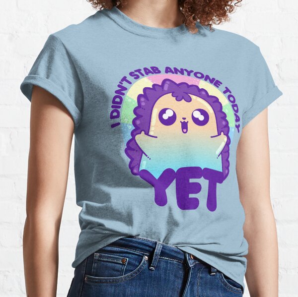 I Didn't Stab Anyone Today Yet Classic T-Shirt