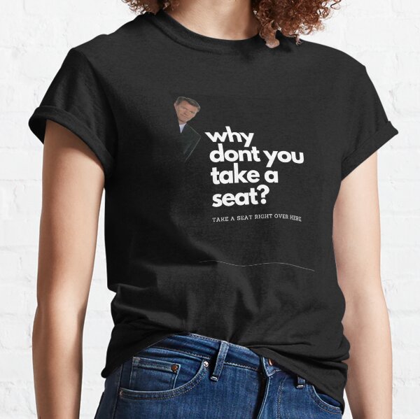 TAKE A SEAT Classic T-Shirt