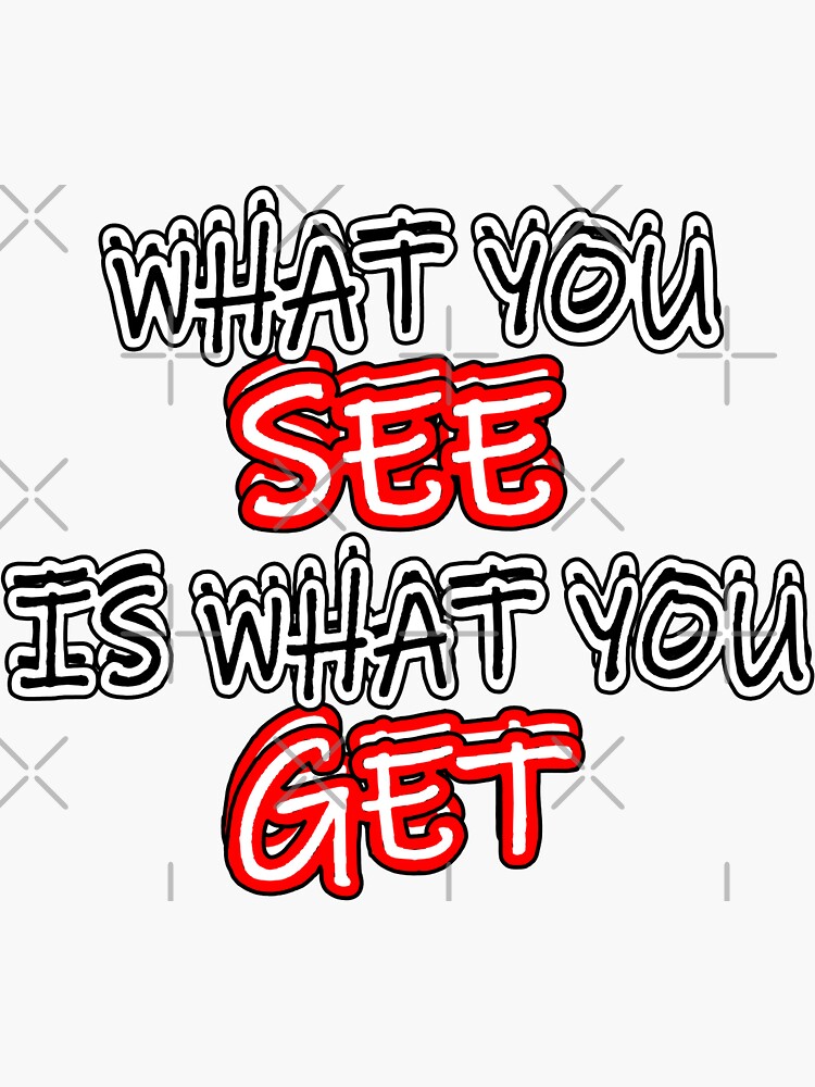 what-you-see-is-what-you-get-sticker-for-sale-by-angsart-redbubble