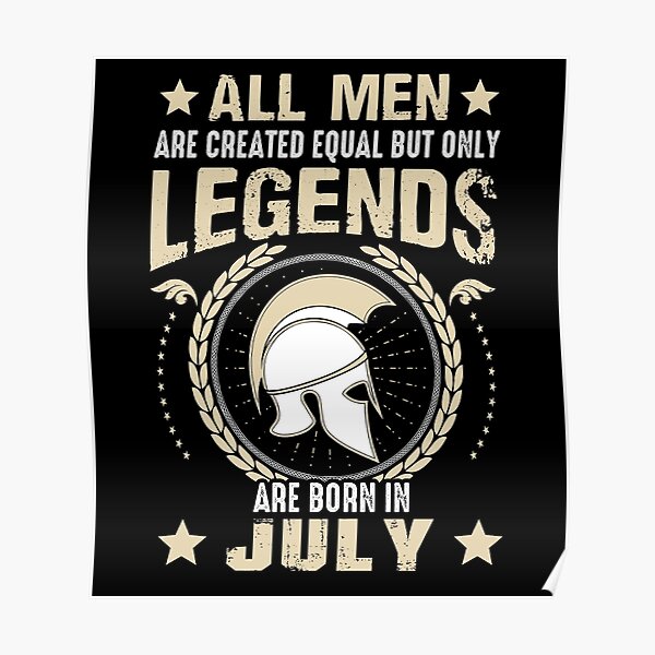 All Man Are Equal Legends Are Born In July Poster