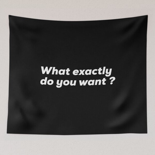 Item preview, What Exactly Do You Want ? designed and sold by So Witcasm ?.