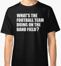 What's the Football Team Doing? School Band Humour Classic T-Shirt