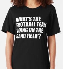 What's the Football Team Doing? School Band Humour Slim Fit T-Shirt