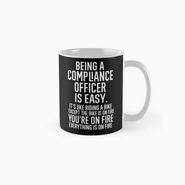 Item preview, Being A Compliance Officer Is Easy It is Like Riding A Bike. Except the Bike is on Fire. You are On Fire. Everything is on Fire. designed and sold by TeesYouWant.