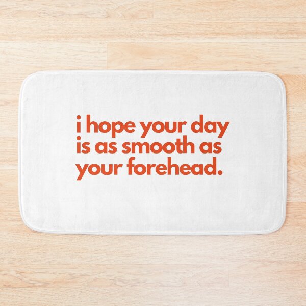 Item preview, i hope your day is as smooth as your forehead designed and sold by Fiftyandfab.