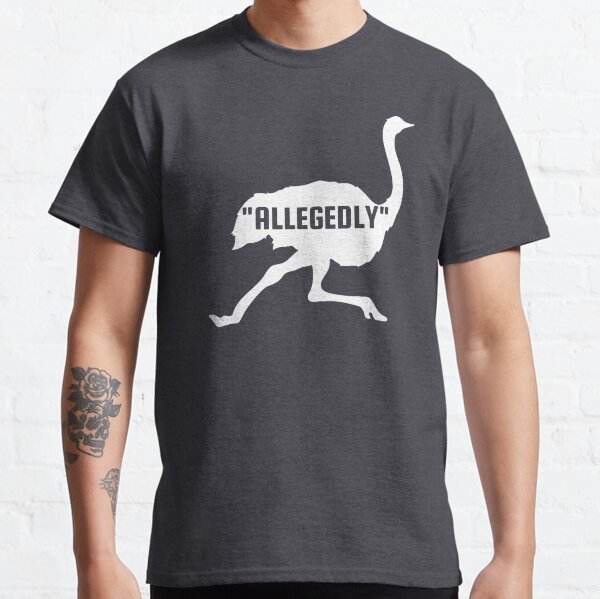 Allegedly ostrich Classic T-Shirt