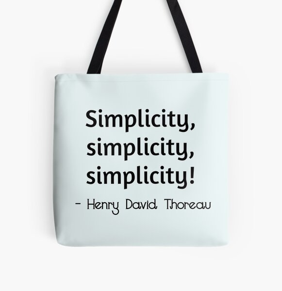 "Simplicity, simplicity, simplicity! Henry David Thoreau quote" Tote
