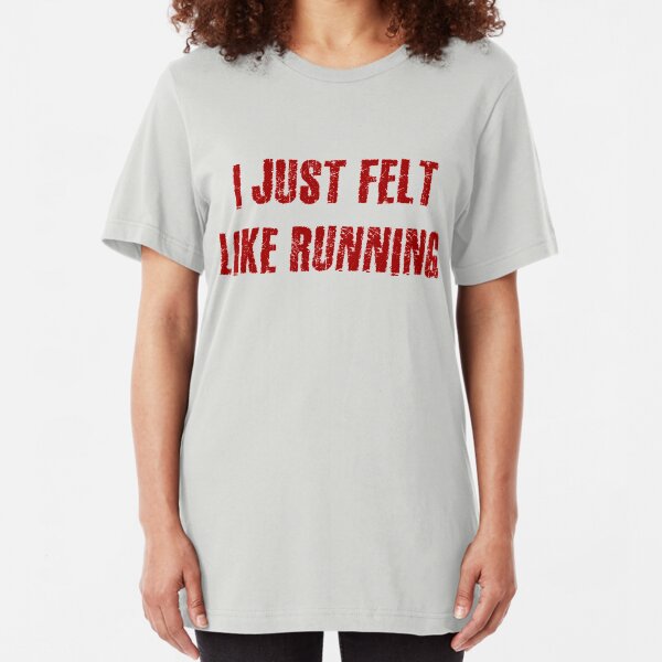 I Just Felt Like Running Slim Fit T-Shirt