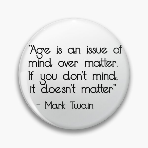 Item preview, Age is an issue of mind over matter. If you don't mind, it doesn't matter - Mark Twain quote designed and sold by Coffeesnow.