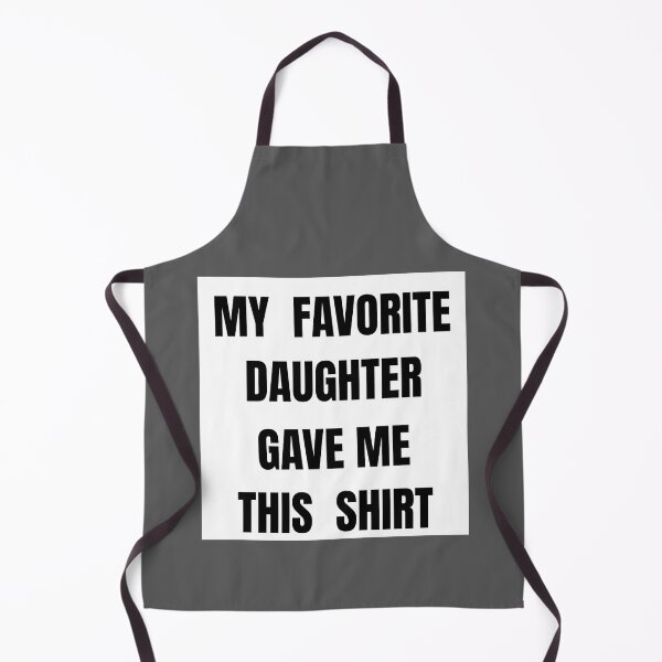 Item preview, My Favorite Daughter Gave Me This Shirt designed and sold by Bold Habit Co..
