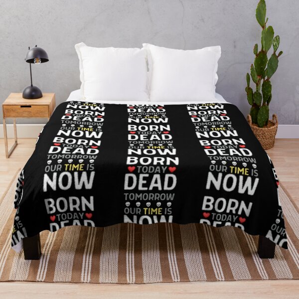 Born today Dead tomorrow - our Time is Now on Black Throw Blanket