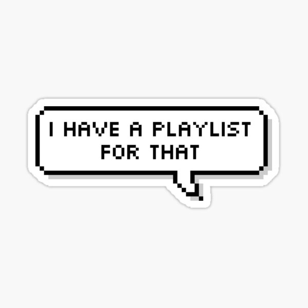 I Have A Playlist For That Music Sticker