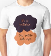Its a metaphor, You potato with eyes Unisex T-Shirt