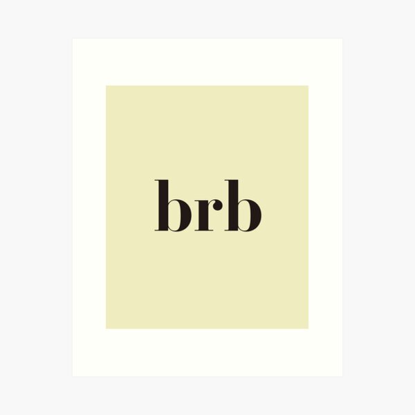 Be Right Back, BRB, Typography Artwork  Art Print for Sale by art-fox