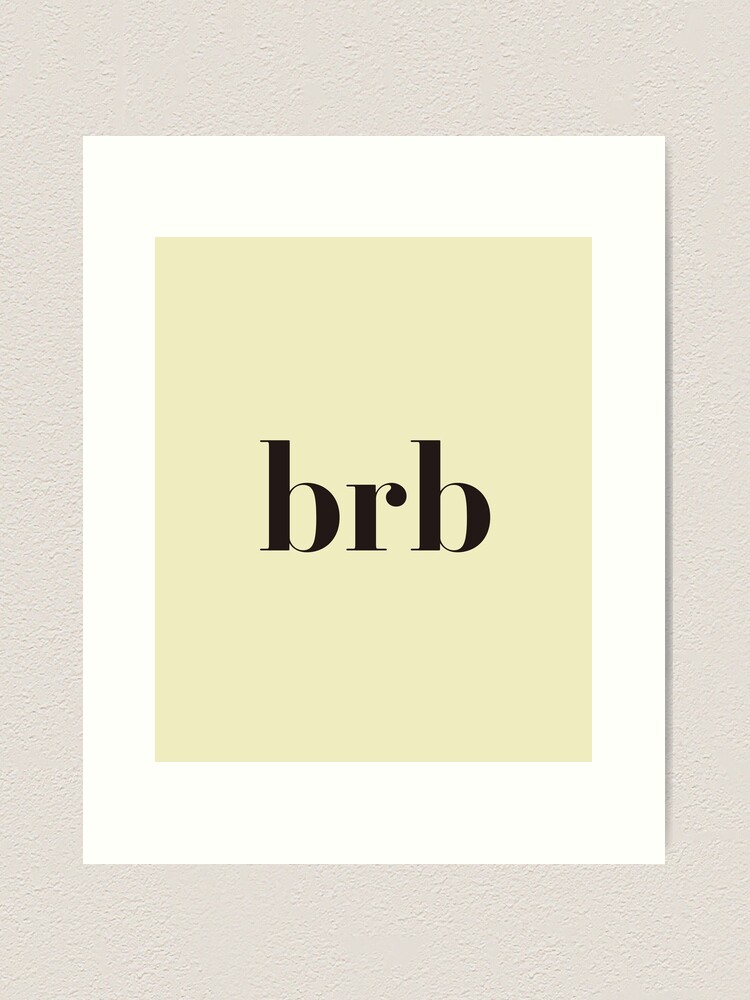 brb. (Be Right Back) | Photographic Print