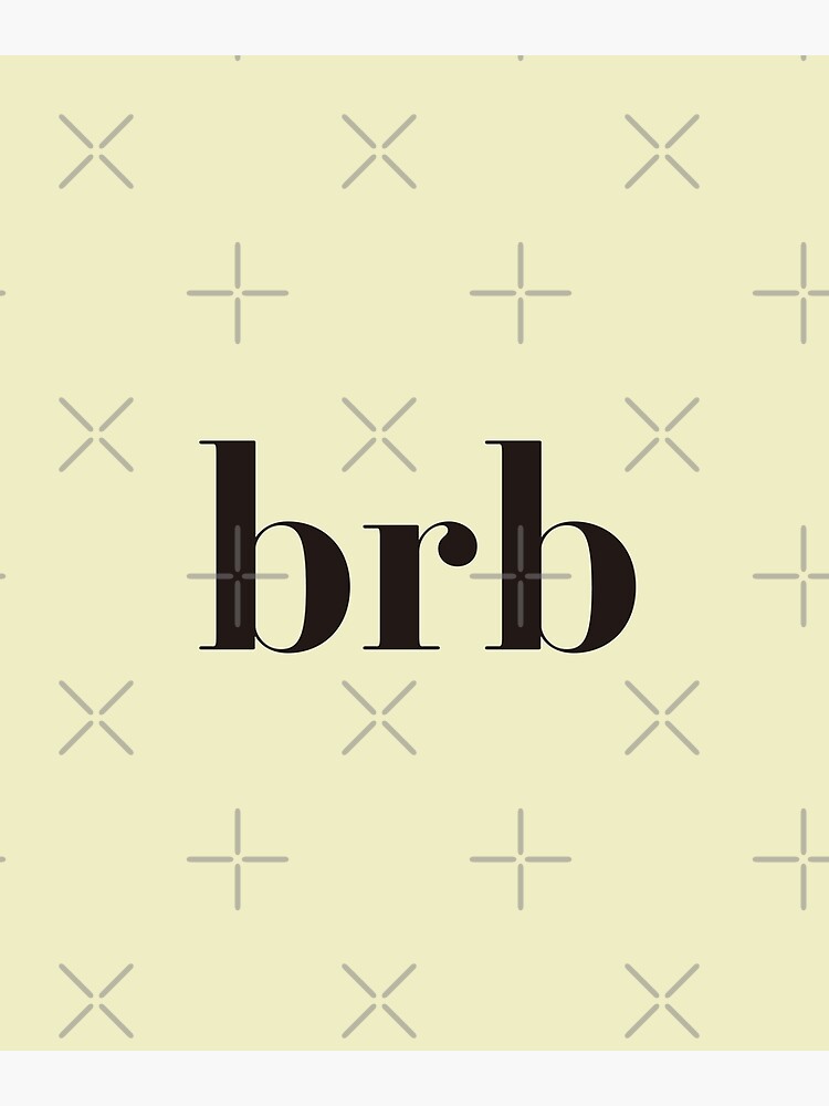 brb. (Be Right Back) | Art Print