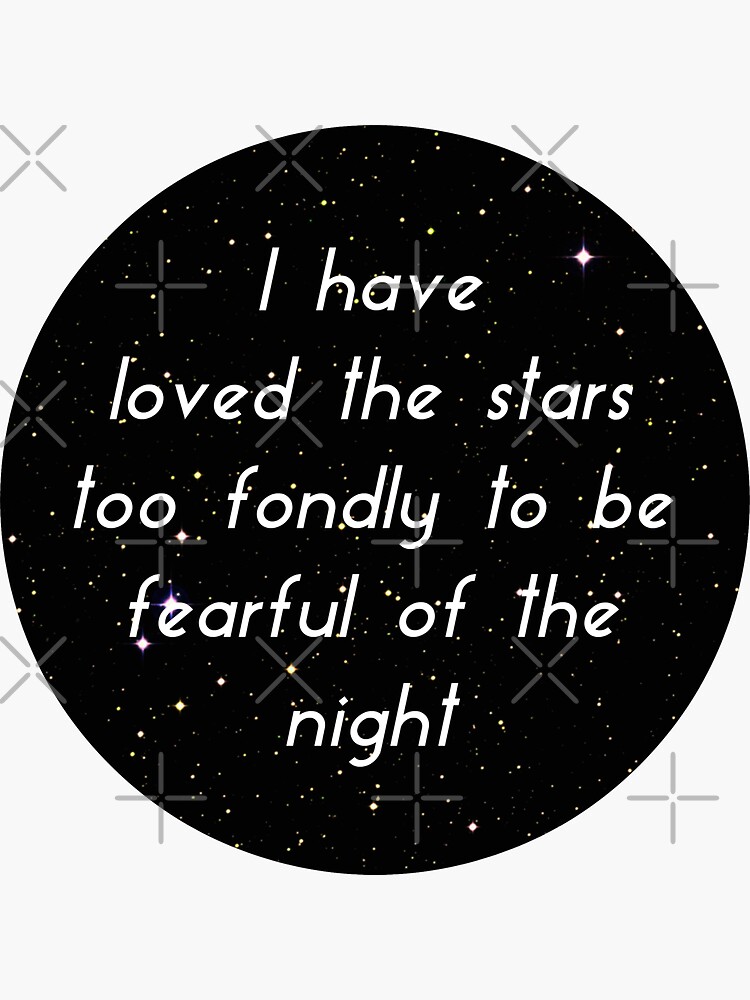 Thumbnail 3 of 3, Sticker, I Have Loved The Stars Too Fondly To Be Fearful of The Night designed and sold by ThatGirlTheyKno.