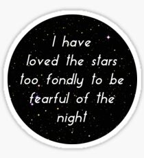 I Have Loved The Stars Too Fondly To Be Fearful of The Night Sticker
