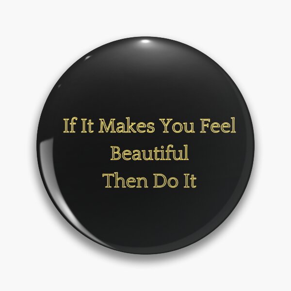 Item preview, If It Makes You Feel Beautiful, Then Do It designed and sold by Fiftyandfab.