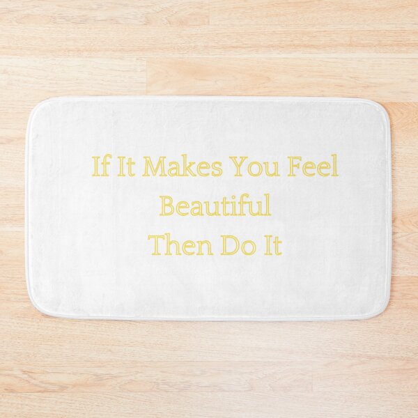 Item preview, If It Makes You Feel Beautiful, Then Do It designed and sold by Fiftyandfab.