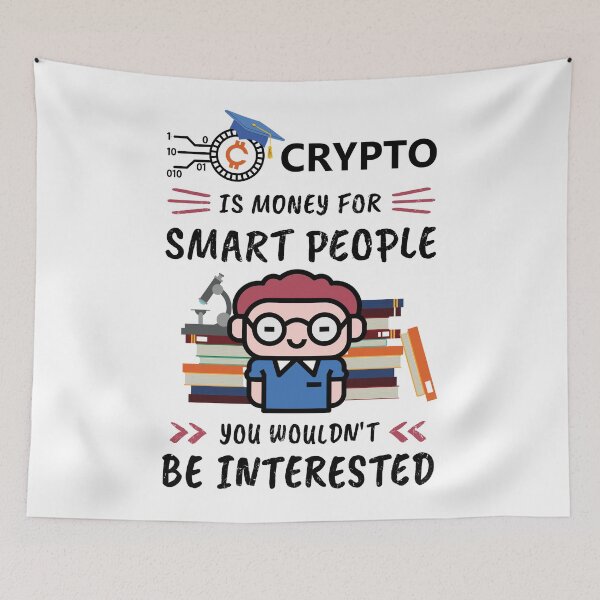 Item preview, Crypto Is Money for Smart People, You Wouldn't Be Interested. Funny design for cryptocurrency fans. designed and sold by NuttyShirt.