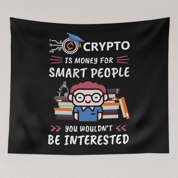 Item preview, Crypto Is Money for Smart People, You Wouldn't Be Interested. Funny design for cryptocurrency fans. designed and sold by NuttyShirt.
