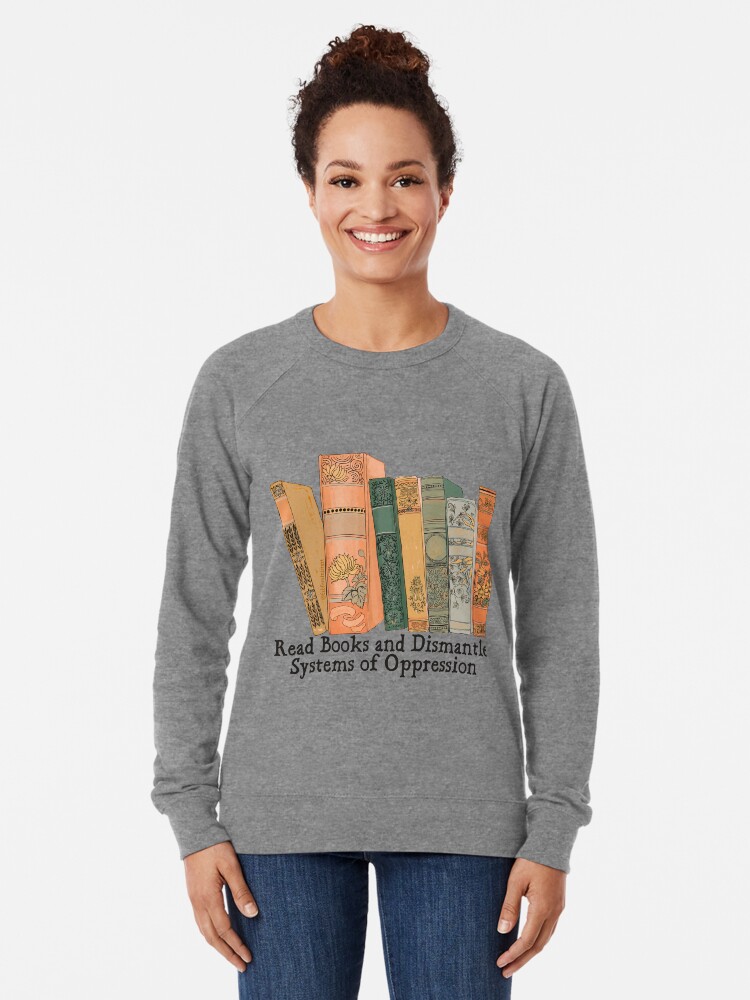 Thumbnail 2 of 5, Lightweight Sweatshirt, Read Books and Dismantle Systems of Oppression designed and sold by fabfeminist.
