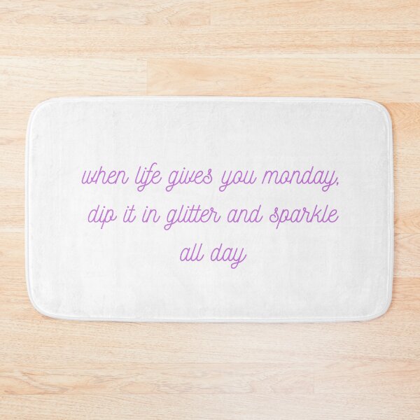 Item preview, WHEN LIFE GIVES YOU MONDAY, DIP IT IN GLITTER AND SPARKLE ALL DAY designed and sold by Fiftyandfab.