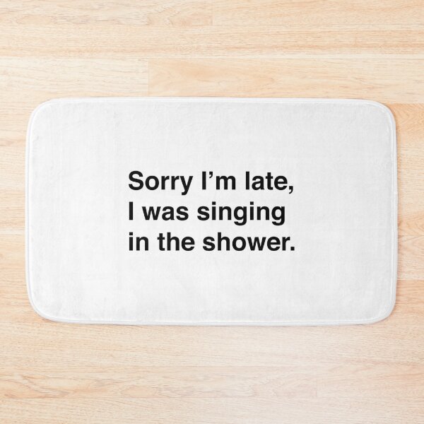Item preview, Sorry i'm late, I was singing in the shower. designed and sold by Weekend-Designs.