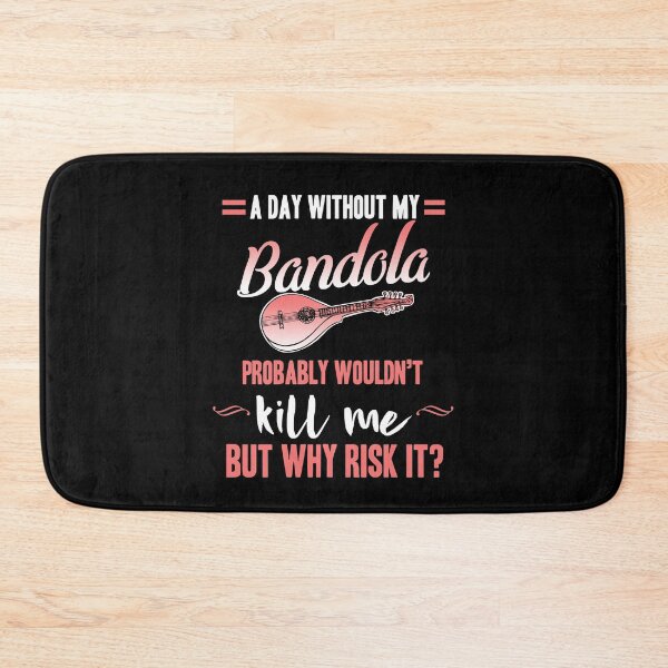 Item preview, A day without my Bandola wouldn't kill me but why risk it? - Humour designed and sold by Silver Medal.