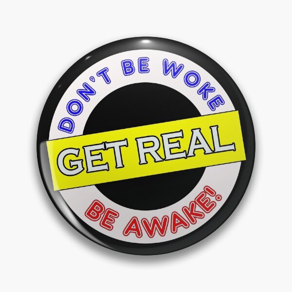 Item preview, Don't be Woke, Get Real, Be Awake col designed and sold by captainpeter.