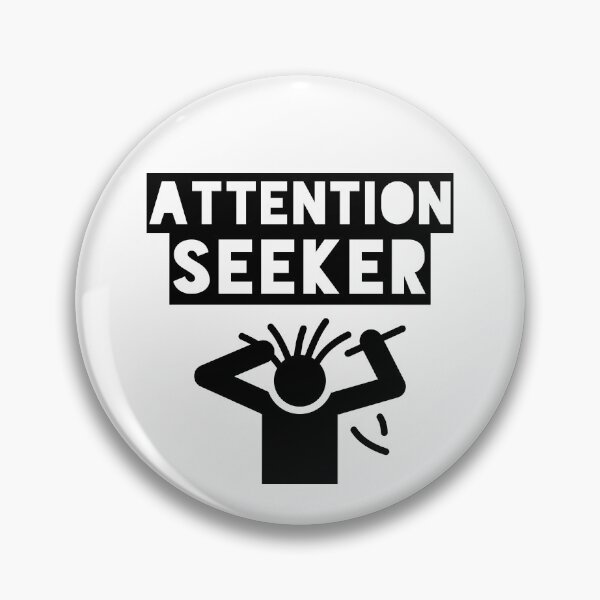 Item preview, ATTENTION SEEKER - HUMOR designed and sold by OutcastBrain.