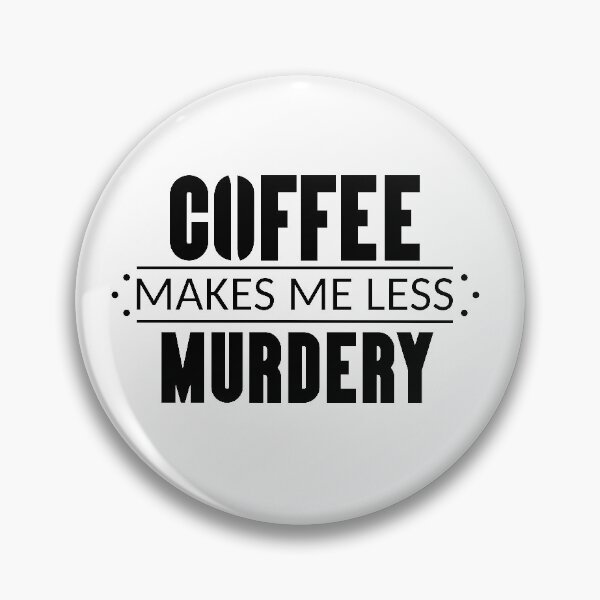 Item preview, Coffee Makes Me Less Murdery designed and sold by Marzuqi Che Rose.