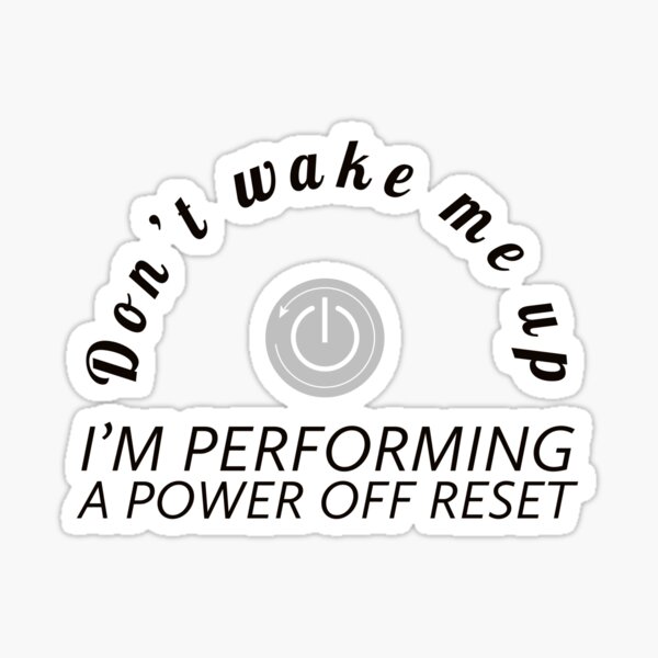 "Don't wake me up, I'm performing a power off reset" Sticker by OkGuys