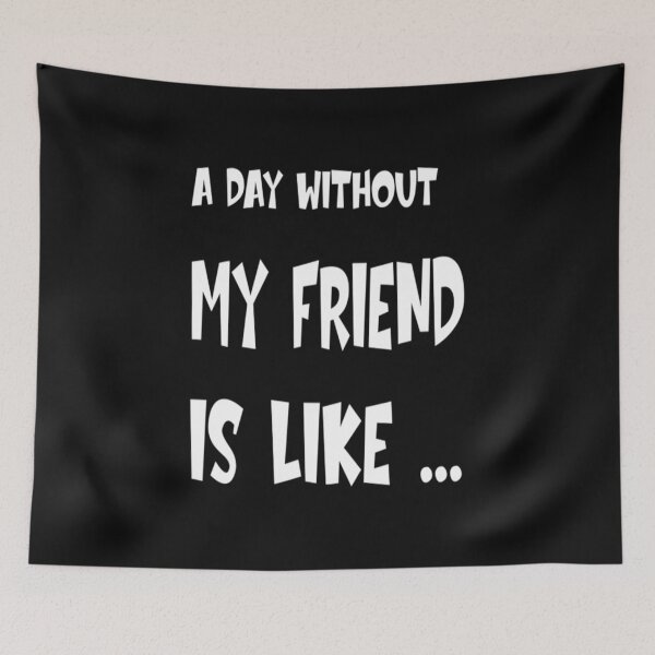 Item preview, A Day Without T-ShirtA Day Without My Friend Is Like  designed and sold by BigTenGear.