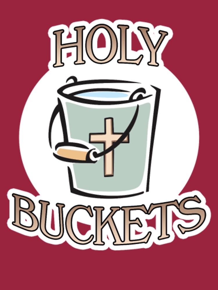 "Holy Buckets" Tshirt by ronaldt34s Redbubble