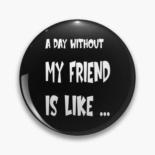 Item preview, A Day Without T-ShirtA Day Without My Friend Is Like  designed and sold by BigTenGear.