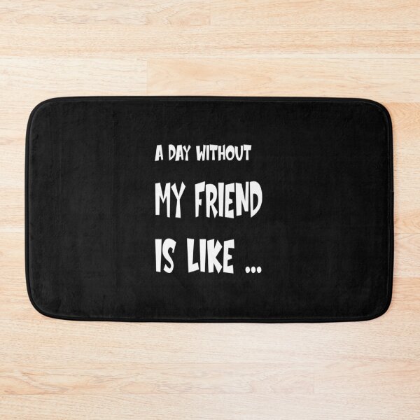 Item preview, A Day Without T-ShirtA Day Without My Friend Is Like  designed and sold by BigTenGear.