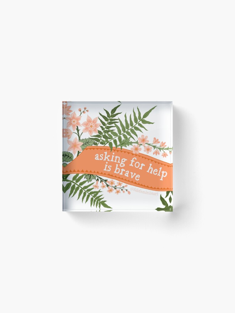 Alternate view of Asking For Help Is Brave Acrylic Block