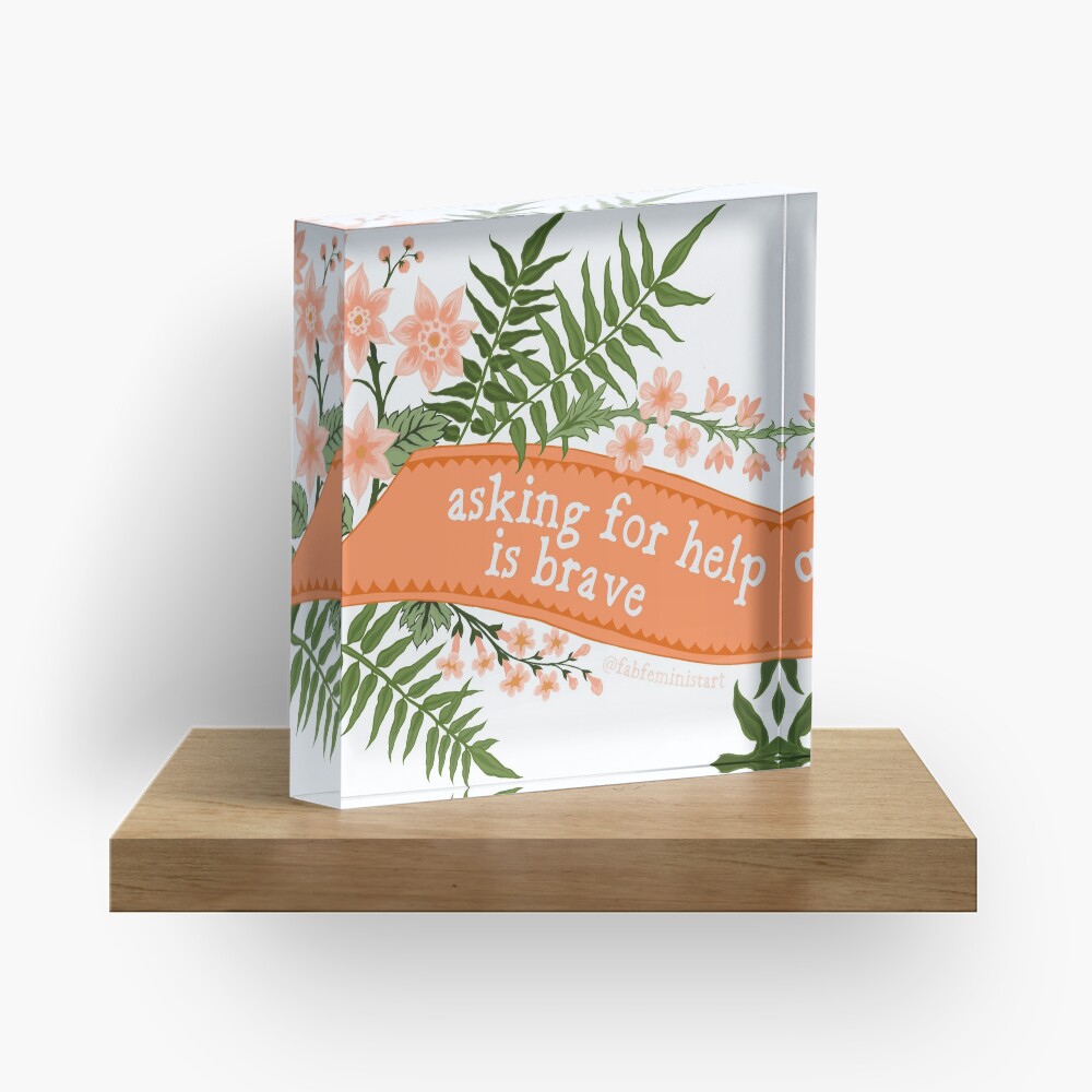 Asking For Help Is Brave Acrylic Block