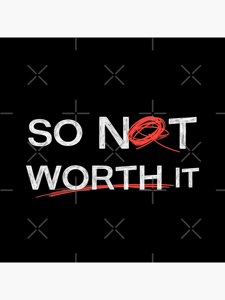 so-not-worth-it-art-print-for-sale-by-smilecity