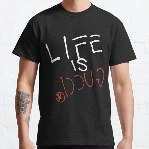 Life is gucci shirt on sale