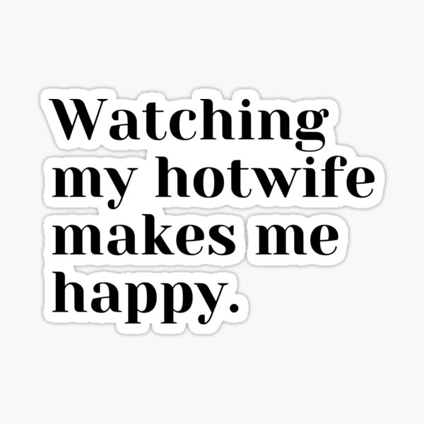 Watching my hotwife makes me happy. Sticker