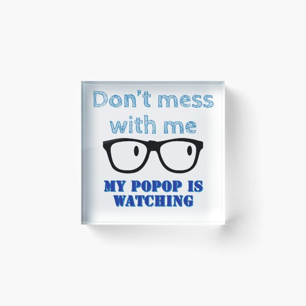 Item preview, Don’t mess with me my popop is watching! designed and sold by Bossmommy84.