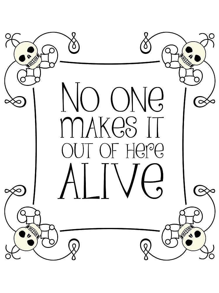 No One Makes It Out of Here Alive by QGPennyworth