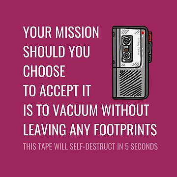 Artwork thumbnail, Your Mission Should You Choose to Accept It - Funny Vacuum Gifts by SavvyCleaner